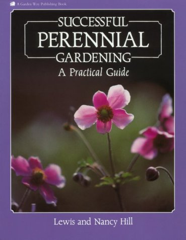 Beispielbild fr Successful Perennial Gardening: A Practical Guide zum Verkauf von Half Price Books Inc.