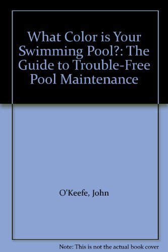 9780882664804: What Color is Your Swimming Pool?: The Guide to Trouble-Free Pool Maintenance