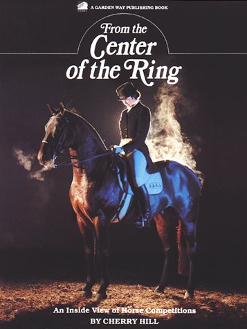 Beispielbild fr From the Center of the Ring : An Inside View of Horse Competitions zum Verkauf von Better World Books