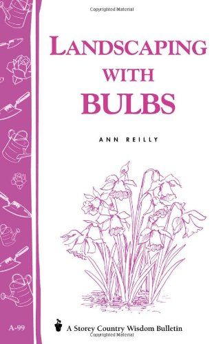 Stock image for Landscaping with Bulbs: Storey's Country Wisdom Bulletin A-99 for sale by Wonder Book