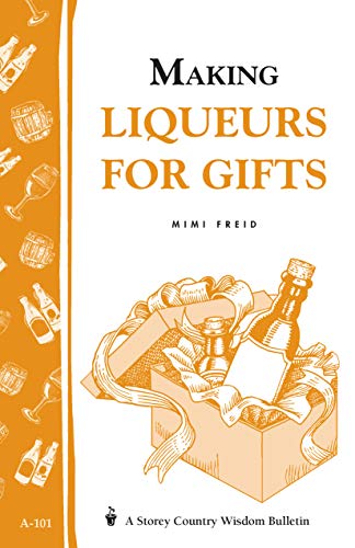 Stock image for Making Liqueurs for Gifts: Storey's Country Wisdom Bulletin A-101 (Storey Country Wisdom Bulletin) for sale by Front Cover Books