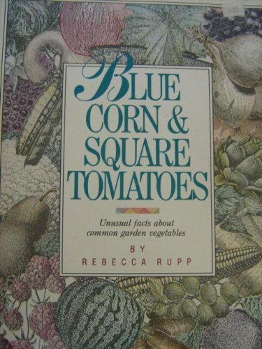 Stock image for Blue Corn and Square Tomatoes: Unusual Facts About Common Vegetables for sale by Wonder Book