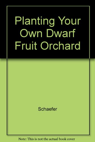 Planting Your Own Dwarf Fruit Orchard (9780882665061) by Schaefer