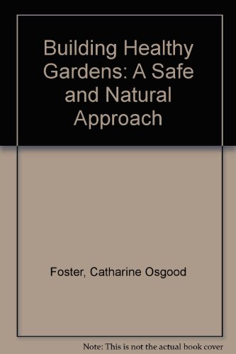 Imagen de archivo de Building Healthy Gardens - A Safe And Natural Approach a la venta por Terrace Horticultural Books