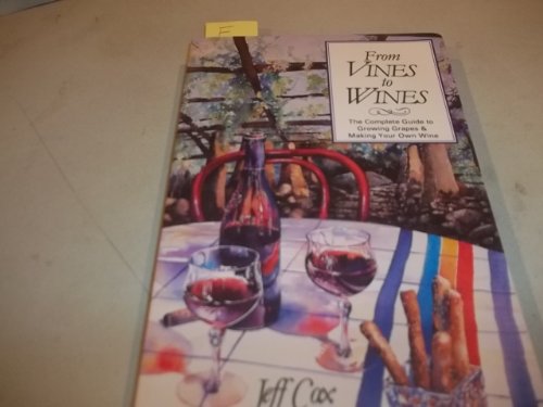 Beispielbild fr From Vines to Wines: The Complete Guide to Growing Grapes & Making Your Own Wine zum Verkauf von Gil's Book Loft
