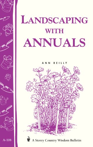 Landscaping with Annuals: Storey's Country Wisdom Bulletin A-108 (Storey Country Wisdom Bulletin) (9780882665399) by Reilly, Ann