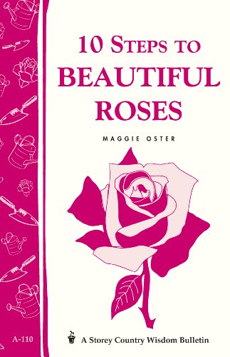 9780882665535: 10 Steps to Beautiful Roses: Storey's Country Wisdom Bulletin A.110