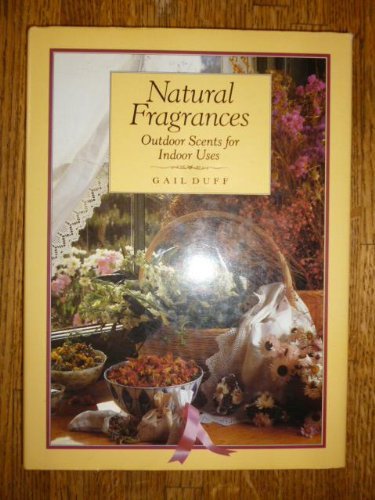 Imagen de archivo de Natural Fragrances : Outdoor Scents for Indoor Uses a la venta por Better World Books