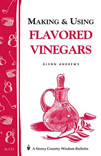 Beispielbild fr Making & Using Flavored Vinegars: Storey's Country Wisdom Bulletin A-112 (Storey Country Wisdom Bulletin) zum Verkauf von SecondSale