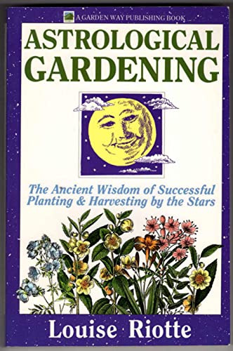 Astrological Gardening: The Ancient Wisdom of Successful Planting & Harvesting by the Stars