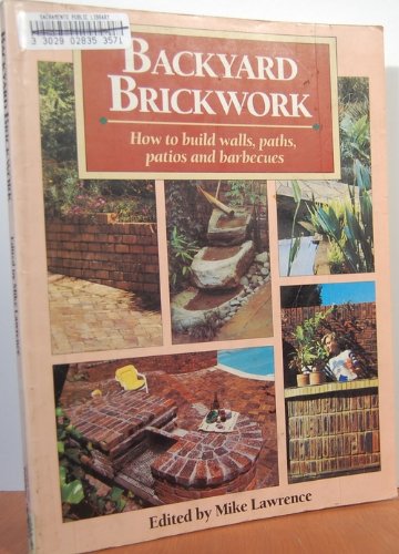 Stock image for Backyard Brickwork: How to Build Walls, Paths, Patios, and Barbecues for sale by Wonder Book