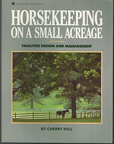 Imagen de archivo de Horsekeeping on a Small Acreage : Facilities Design and Management a la venta por Better World Books