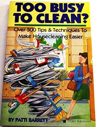 Stock image for Too Busy to Clean? Over 500 Tips & Techniques to Make Housecleaning Easier for sale by Virtuous Volumes et al.