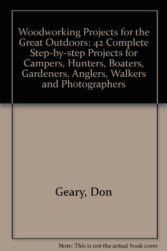 Stock image for Woodworking Projects for the Great Outdoors : 42 Complete Step-by-Step Projects for Campers, Hunters, Boaters, Anglers, Gardeners, Bicyclists, Walkers, and Photographers for sale by Better World Books