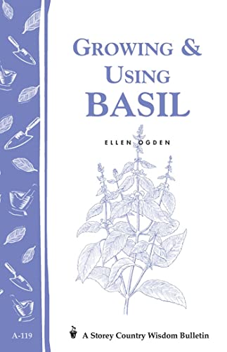 Growing & Using Basil: Storey's Country Wisdom Bulletin A-119 (Storey Country Wisdom Bulletin) (9780882666303) by Ogden, Ellen Ecker