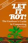 Imagen de archivo de Let It Rot! the Gardener's Guide to Composting (Down-to-Earth Book) a la venta por SecondSale