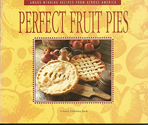 Stock image for Perfect Fruit Pies: Award-Winning Recipes from Across America for sale by Front Cover Books