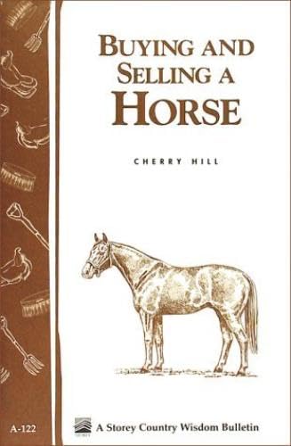 Buying and Selling a Horse: Storey's Country Wisdom Bulletin A-122 (9780882666549) by Hill, Cherry