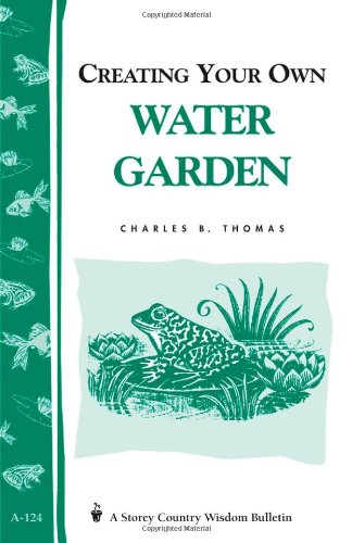 Imagen de archivo de Creating Your Own Water Garden Storey Pub. Bulletin A-124 a la venta por Terrace Horticultural Books