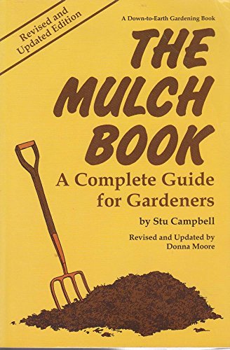 Stock image for The Mulch Book: A Complete Guide for Gardeners; A Down-to-Earth Gardening Book) (Revised and Updated Edition) for sale by Hedgehog's Whimsey BOOKS etc.