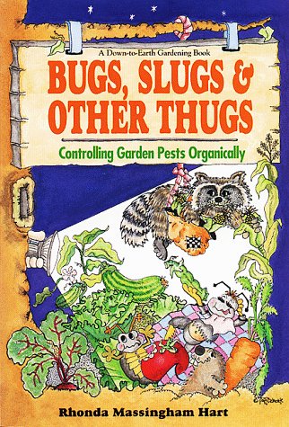 Stock image for Bug, Slugs, & Other Thugs: Controlling Garden Pests Organically (Down-To-Earth Book) for sale by Your Online Bookstore