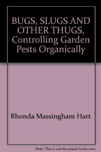 Stock image for BUGS, SLUGS AND OTHER THUGS, Controlling Garden Pests Organically for sale by Roundabout Books