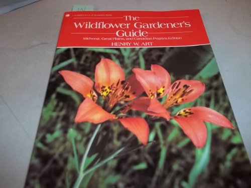 Stock image for The Wildflower Gardener's Guide : Midwest, Great Plains and Canadian Prairies Edition for sale by Better World Books