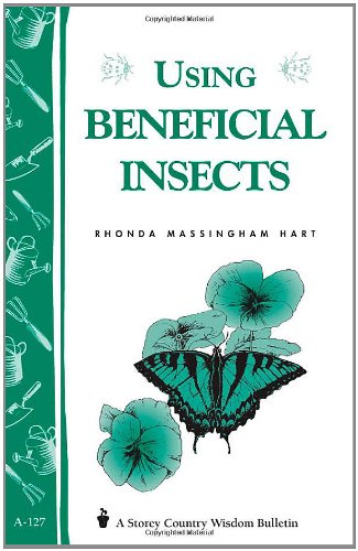 9780882666761: Using Beneficial Insects: Garden Soil Builders, Pollinators and Predators/Bulletin A-127