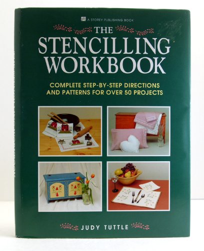 The Stencilling Workbook: Complete Step-By-Step Directions and Patterns for over 50 Projects