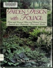 Garden Design with Foliage: Ferns and Grasses, Vines and Ground overs, Annuals and Perennials, Trees and Shrubs (9780882666877) by Glattstein, Judy