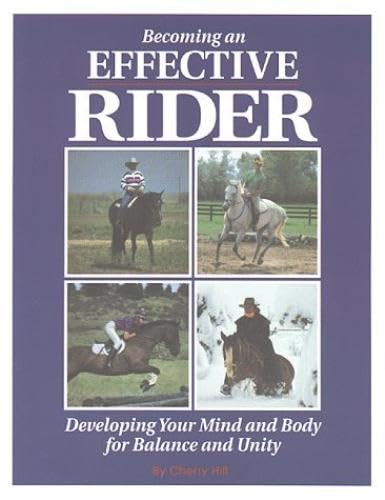 Becoming an Effective Rider: Developing Your Mind and Body for Balance and Unity (9780882666884) by Hill, Cherry