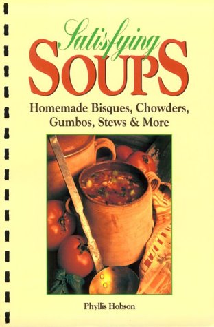 Beispielbild fr Satisfying Soups: Homemade Bisques, Chowders, Gumbos, Stews & More zum Verkauf von Wonder Book