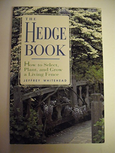 Stock image for The Hedge Book: How to Select, Plant, and Grow a Living Fence for sale by Wonder Book