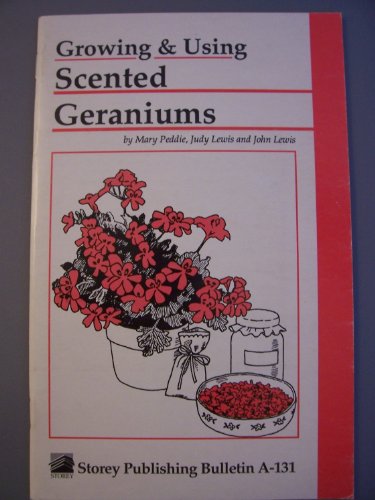 Stock image for Growing & Using Scented Geraniums: Storey's Country Wisdom Bulletin A-131 (Storey/Garden Way Publishing bulletin) for sale by Wonder Book