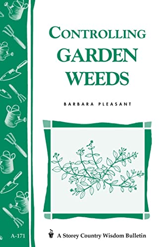 Controlling Garden Weeds: Storey's Country Wisdom Bulletin A-171 (Storey Country Wisdom Bulletin) (9780882667195) by Pleasant, Barbara