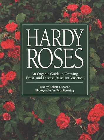 Hardy Roses: An Organic Guide to Growing Frost- and Disease-Resistant Varieties.