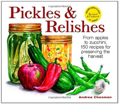 Imagen de archivo de Pickles and Relishes: From Apples to Zucchinis, 150 recipes for preserving the harvest a la venta por Books for Life