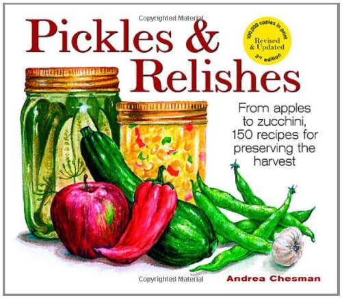 Stock image for Pickles and Relishes: From Apples to Zucchinis, 150 recipes for preserving the harvest for sale by Books for Life