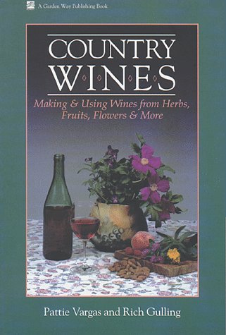 Imagen de archivo de Country Wines : Making and Using Wines from Herbs, Fruits, Flowers and More a la venta por Better World Books