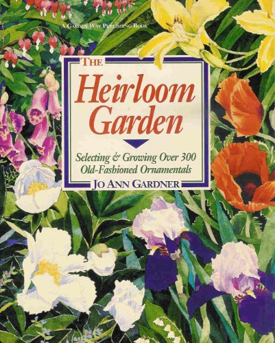 Stock image for The Heirloom Garden: Selecting and Growing over 300 Old-Fashioned Ornamentals for sale by Wonder Book