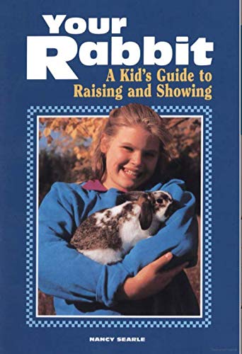 Imagen de archivo de Your Rabbit: A Kid's Guide to Raising and Showing a la venta por Once Upon A Time Books