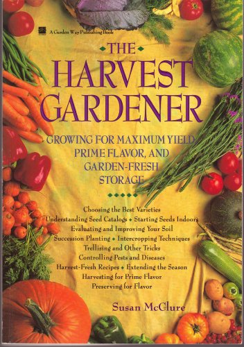 Stock image for The Harvest Gardener : Growing for Maximum Yield, Prime Flavor, and Garden-Fresh Storage for sale by Better World Books