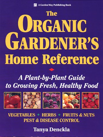 Beispielbild fr The Organic Gardener's Home Reference : A Plant-by-Plant Guide to Growing Fresh, Healthy Food zum Verkauf von Better World Books