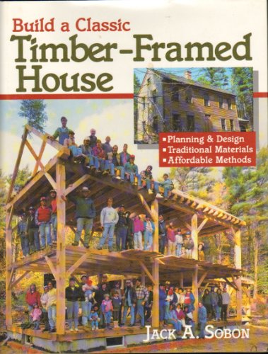 9780882668420: Build a Classic Timber-Framed House: Planning and Design, Traditional Materials, Affordable Methods