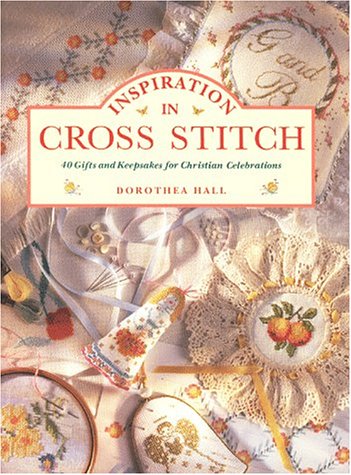 Beispielbild fr Inspiration in Cross Stitch: 40 Gifts and Keepsakes for Christian Celebrations zum Verkauf von Wonder Book