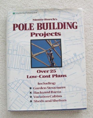 Imagen de archivo de Monte Burch's Pole Building Projects: Over 25 Low-Cost Plans a la venta por Books of the Smoky Mountains