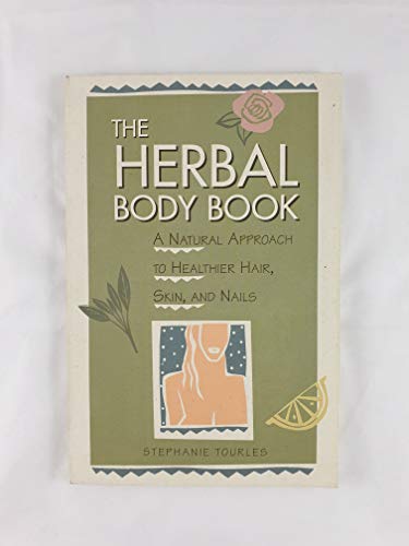 Imagen de archivo de The Herbal Body Book: A Natural Approach to Healthier Hair, Skin, and Nails a la venta por Jenson Books Inc