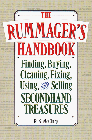 Imagen de archivo de The Rummager's Handbook: Finding, Buying, Cleaning, Fixing, Using, and Selling Secondhand Treasures a la venta por SecondSale