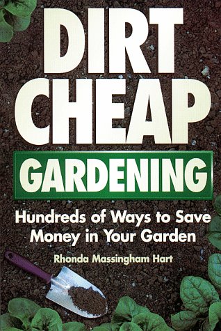 Imagen de archivo de Dirt-Cheap Gardening: Hundreds of Ways to Save Money in Your Garden a la venta por ThriftBooks-Dallas