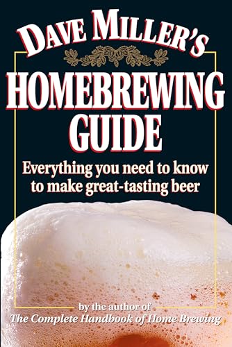 Stock image for Dave Miller's Homebrewing Guide: Everything You Need to Know to Make Great-Tasting Beer for sale by Antiquariat Armebooks